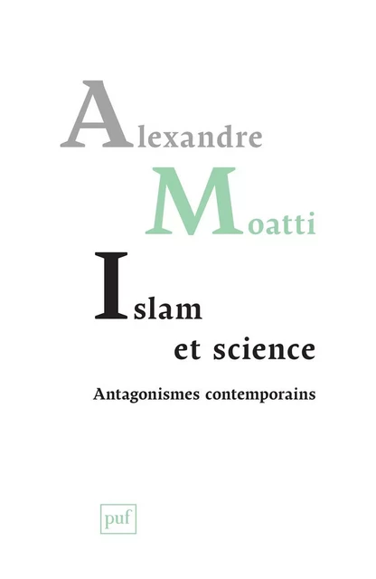 Islam et science. Antagonismes contemporains - Alexandre Moatti - Humensis