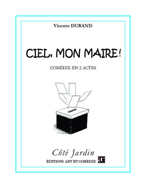 Ciel, mon Maire ! - Vincent Durand - Librairie Théâtrale