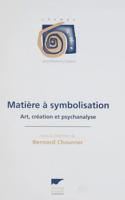 Matière à symbolisation - Bernard Chouvier, Marie Anaut, Didier Anzieu - Delachaux et Niestlé (réédition numérique FeniXX)