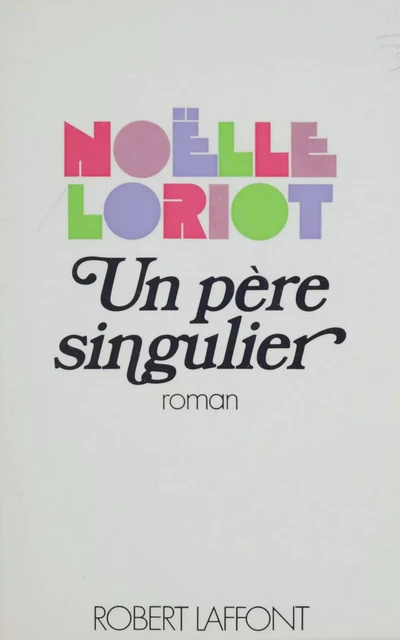 Un père singulier - Noëlle Loriot - Robert Laffont (réédition numérique FeniXX)