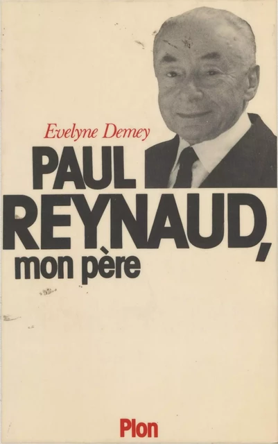 Paul Reynaud, mon père - Évelyne Demey - Plon (réédition numérique FeniXX)