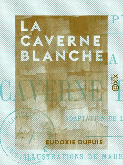 La Caverne blanche - Adaptation de l'anglais - Eudoxie Dupuis - Collection XIX