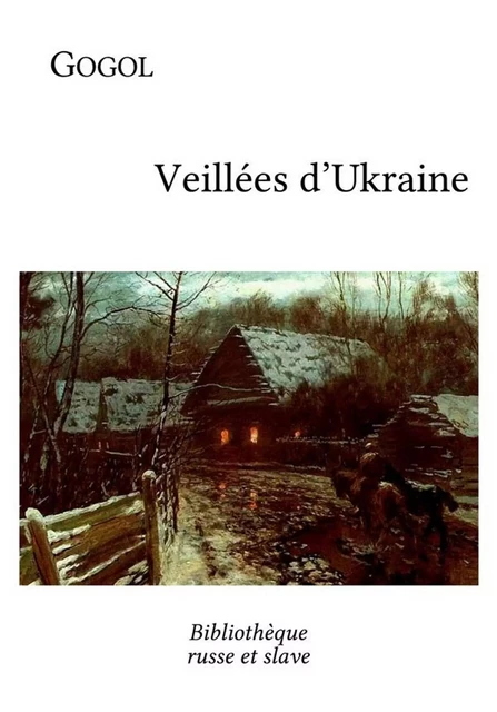 Veillées d'Ukraine - Nicolas Gogol - Bibliothèque russe et slave