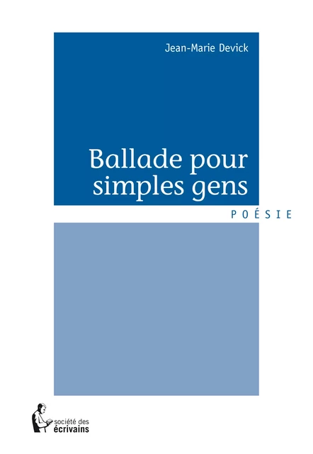 Ballade pour simples gens - Jean-Marie Devick - Société des écrivains