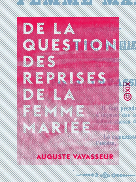 De la question des reprises de la femme mariée - Auguste Vavasseur - Collection XIX