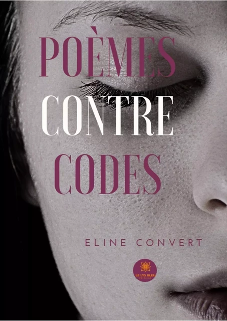 Poèmes contre codes - Eline Convert - Le Lys Bleu Éditions