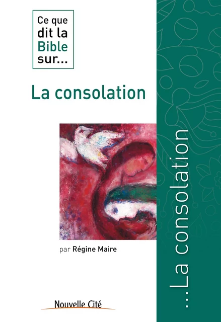 Ce que dit la Bible sur la consolation - Régine Maire - Nouvelle Cité