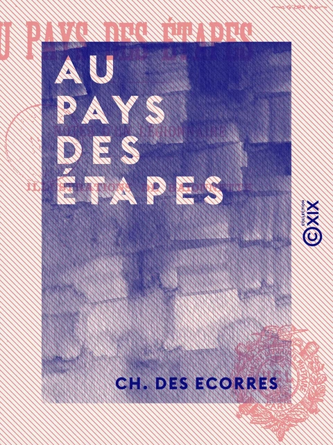 Au pays des étapes - Notes d'un légionnaire - Ch. des Ecorres - Collection XIX