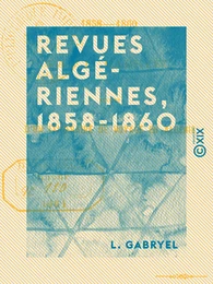 Revues algériennes, 1858-1860 - Suivies d'un Itinéraire de voyage en Algérie