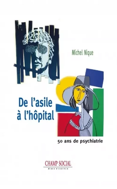 De l'asile à l'hôpital. 50 ans de psychiatrie - Michel Nique - Champ social Editions