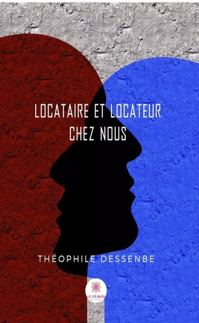 Locataire et locateur chez nous - Théophile Dessenbe - Le Lys Bleu Éditions