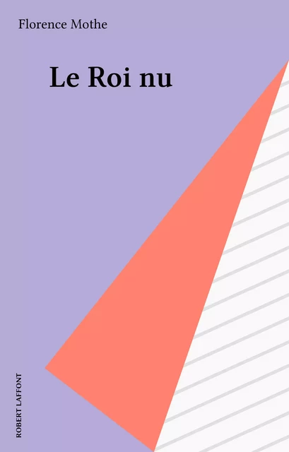 Le Roi nu - Florence Mothe - Robert Laffont (réédition numérique FeniXX)