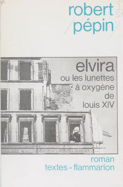 Elvira ou les Lunettes à oxygène de Louis XIV - Robert Pépin - Flammarion (réédition numérique FeniXX)