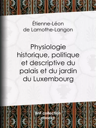 Physiologie historique, politique et descriptive du palais et du jardin du Luxembourg