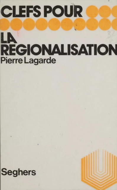 La régionalisation - Pierre Lagarde - Seghers (réédition numérique FeniXX)