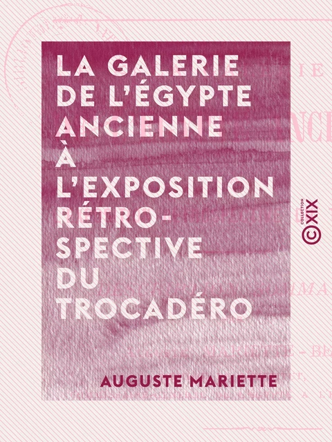 La Galerie de l'Égypte ancienne à l'exposition rétrospective du Trocadéro - Exposition universelle de Paris, 1878 - Auguste Mariette - Collection XIX