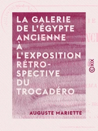 La Galerie de l'Égypte ancienne à l'exposition rétrospective du Trocadéro - Exposition universelle de Paris, 1878