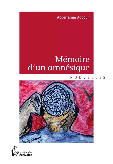 Mémoire d'un amnésique - Abderrahim Addoun - Société des écrivains