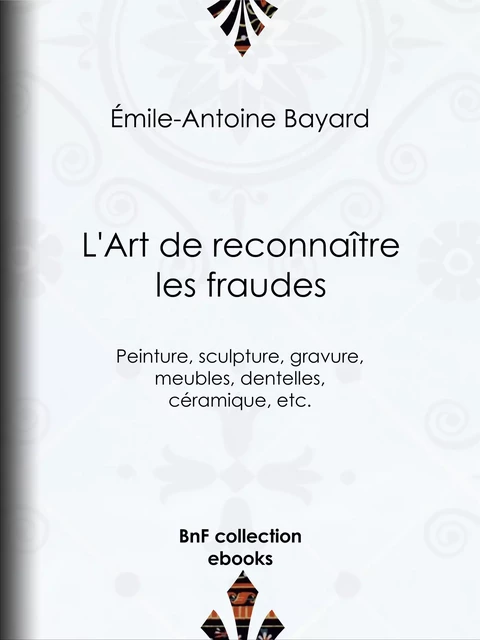 L'Art de reconnaître les fraudes - Émile-Antoine Bayard - BnF collection ebooks