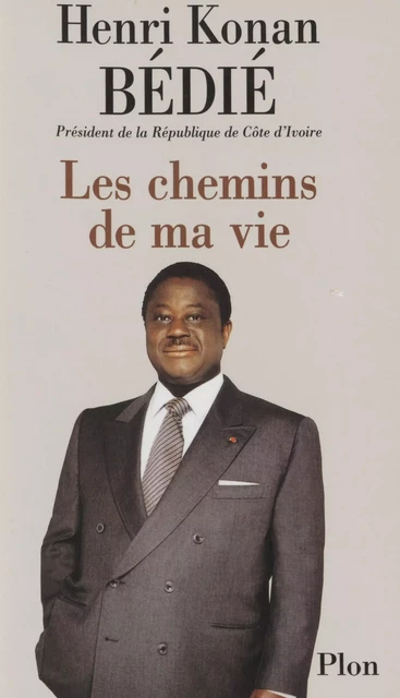 Les Chemins de ma vie - Henri Konan Bédié, Éric Laurent - Plon (réédition numérique FeniXX)