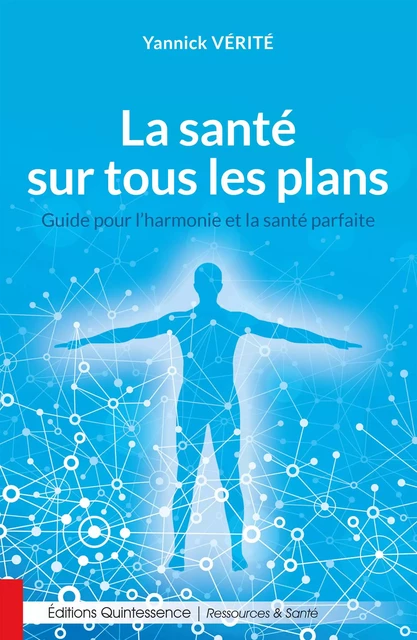 La santé sur tous les plans - Yannick Vérité - Éditions Quintessence