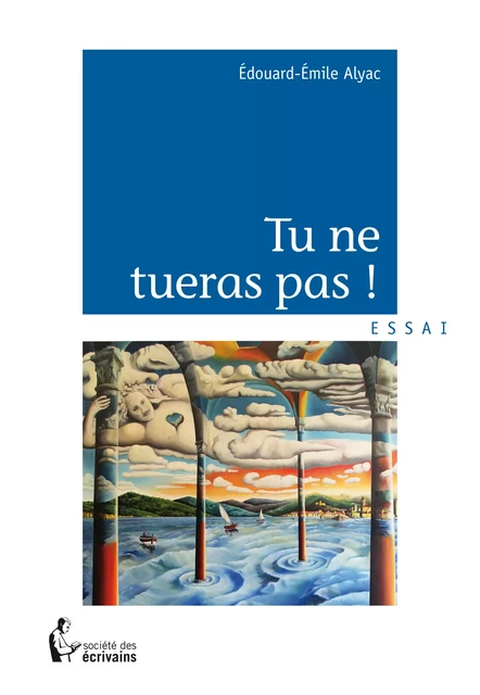 Tu ne tueras pas ! - Édouard-Émile Alyac - Société des écrivains