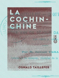 La Cochinchine - Ce qu'elle est, ce qu'elle sera