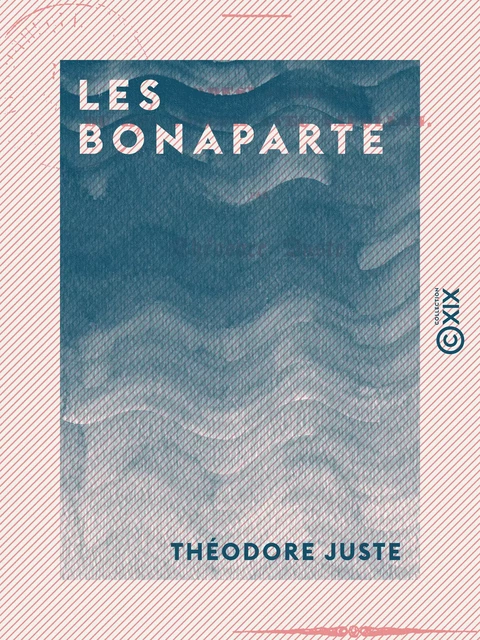 Les Bonaparte - Correspondance du roi Joseph avec Napoléon - Théodore Juste - Collection XIX