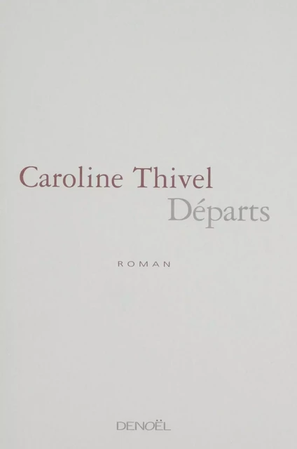 Départs - Caroline Thivel - Denoël (réédition numérique FeniXX)