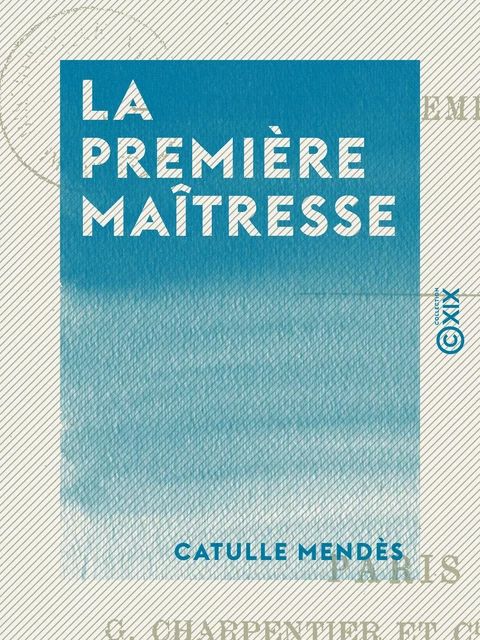 La Première Maîtresse - Catulle Mendès - Collection XIX