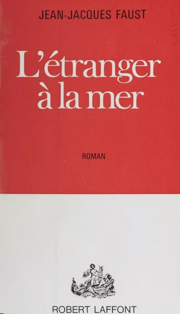 L'étranger à la mer - Jean-Jacques Faust - Robert Laffont (réédition numérique FeniXX)