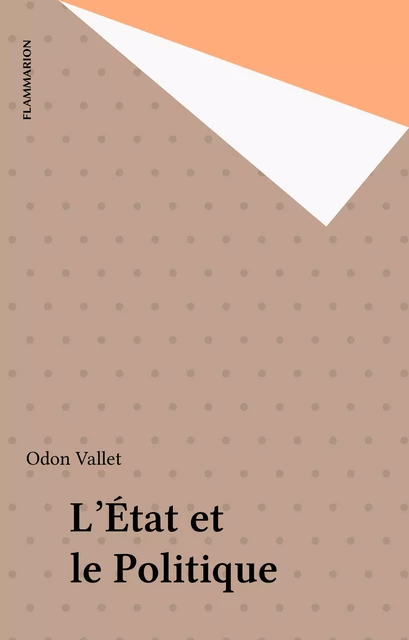 L'État et le Politique - Odon Vallet - Flammarion (réédition numérique FeniXX)