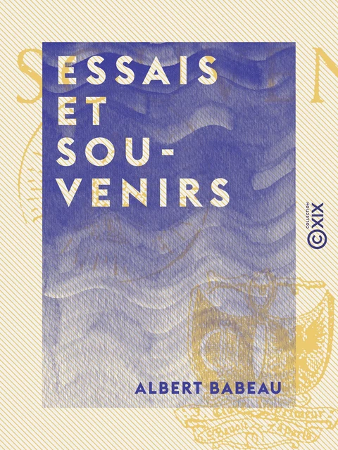 Essais et Souvenirs - Albert Babeau - Collection XIX