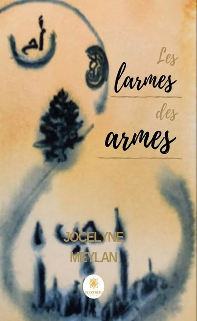 Les larmes des armes - Jocelyne Meylan - Le Lys Bleu Éditions