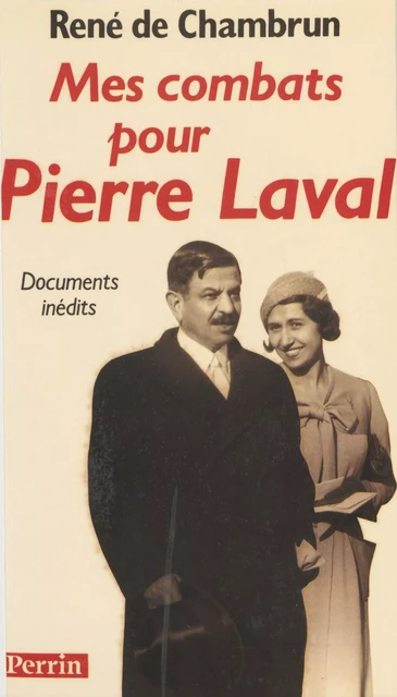 Mes combats pour Pierre Laval - René de Chambrun - Perrin (réédition numérique FeniXX)