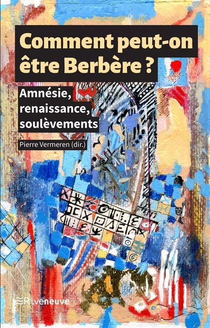 Comment peut-on être Berbère ? - Pierre Vermeren - Riveneuve éditions