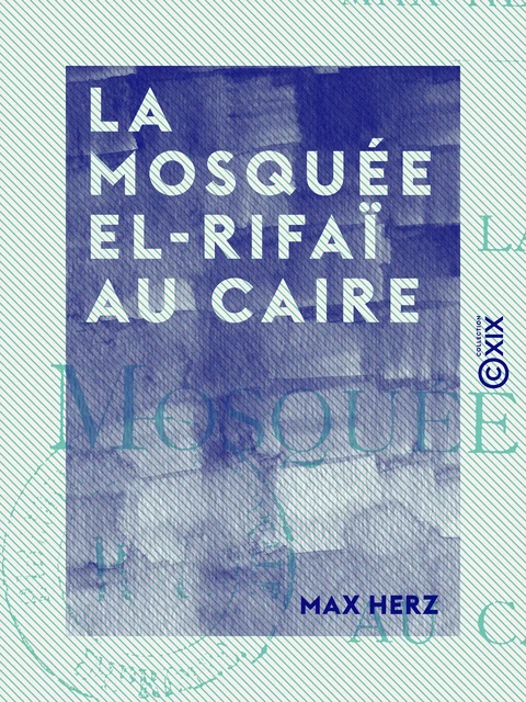 La Mosquée El-Rifaï au Caire - Max Herz - Collection XIX