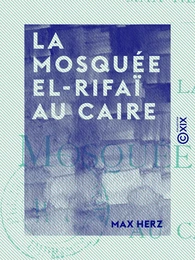 La Mosquée El-Rifaï au Caire