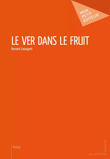 Le Ver dans le fruit - Bernard Louargant - Mon Petit Editeur