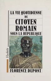 La vie quotidienne du citoyen romain sous la République