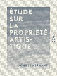 Étude sur la propriété artistique