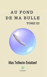 Au fond de ma bulle -  Tome III