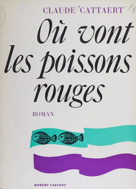 Où vont les poissons rouges - Claude Cattaert - Robert Laffont (réédition numérique FeniXX)