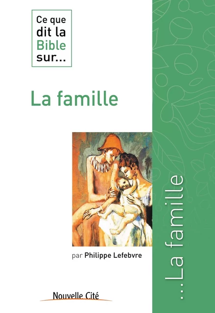 Ce que dit la Bible sur la famille - Philippe Lefebvre - Nouvelle Cité