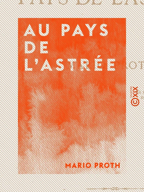 Au pays de l'Astrée - Mario Proth - Collection XIX