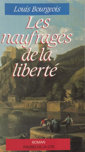 Les Naufragés de la liberté - Louis Bourgeois - Presses de la Cité (réédition numérique FeniXX)