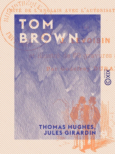 Tom Brown - Scènes de la vie de collège en Angleterre - Thomas Hughes, Jules Girardin - Collection XIX