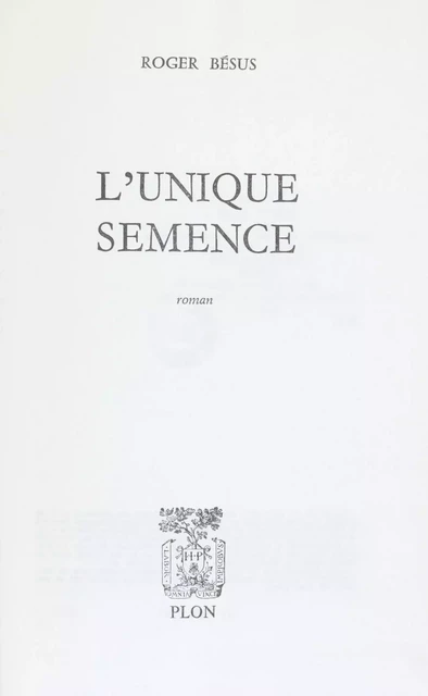 L'unique semence - Roger Bésus - Plon (réédition numérique FeniXX)