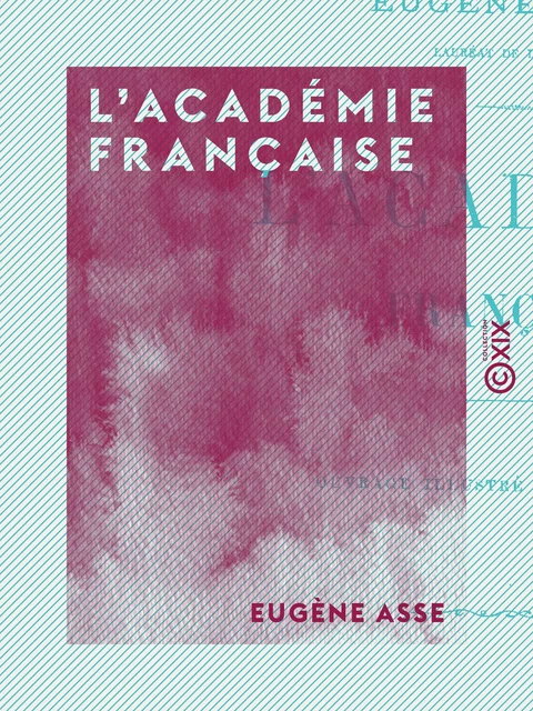 L'Académie française - Eugène Asse - Collection XIX