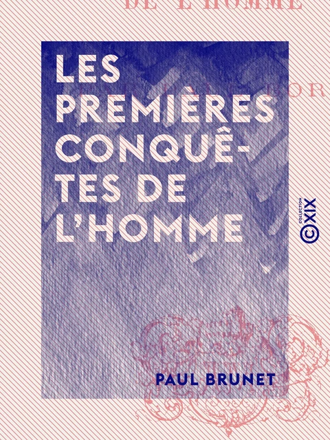 Les Premières Conquêtes de l'homme - Paul Brunet - Collection XIX